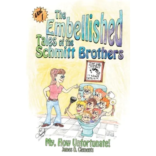 Embellished Tales of the Schmitt Brothers: Volume 1 My, How Unfortuneate! - Paperback