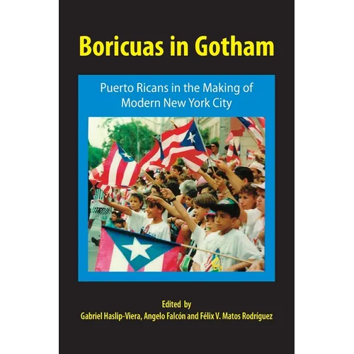 Boricuas in Gotham: Puerto Ricans in the Making of Modern New York City - Paperback