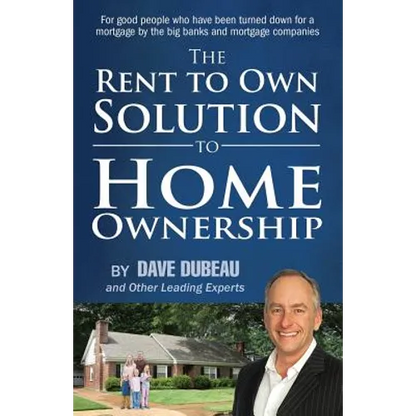 The Rent To Own Solution To Home Ownership: For good people who have been turned down for a mortgage by the big banks and mortgage companies - Paperback