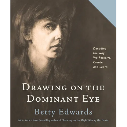 Drawing on the Dominant Eye: Decoding the Way We Perceive, Create, and Learn - Paperback