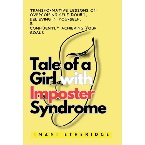 Tale of a Girl with Imposter Syndrome: Transformative lessons on overcoming self doubt, believing in yourself, & confidently achieving your goals - Hardcover