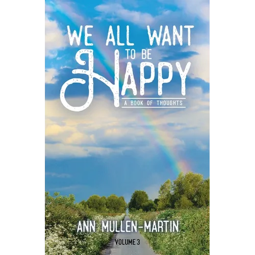 We All Want to Be Happy: A Book of Thoughts (Volume 3) - Paperback