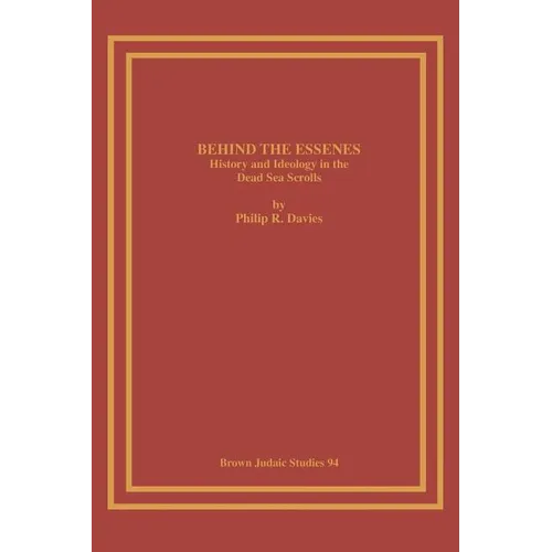 Behind the Essenes: History and Ideology in the Dead Sea Scrolls - Paperback