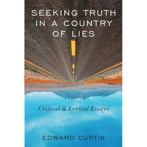 Seeking Truth in a Country of Lies: Critical & Lyrical Essays - Paperback