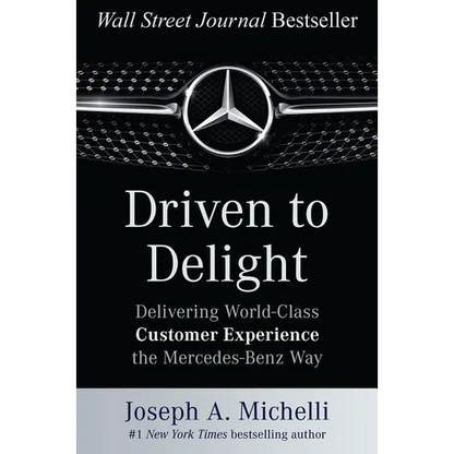 Driven to Delight: Delivering World-Class Customer Experience the Mercedes-Benz Way - Hardcover