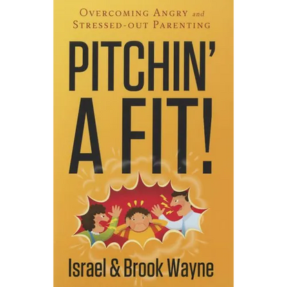 Pitchin' a Fit!: Overcoming Angry and Stressed-Out Parenting - Paperback