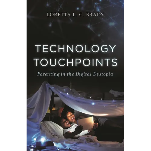 Technology Touchpoints: Parenting in the Digital Dystopia - Hardcover