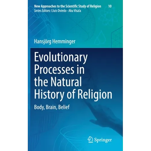 Evolutionary Processes in the Natural History of Religion: Body, Brain, Belief - Hardcover