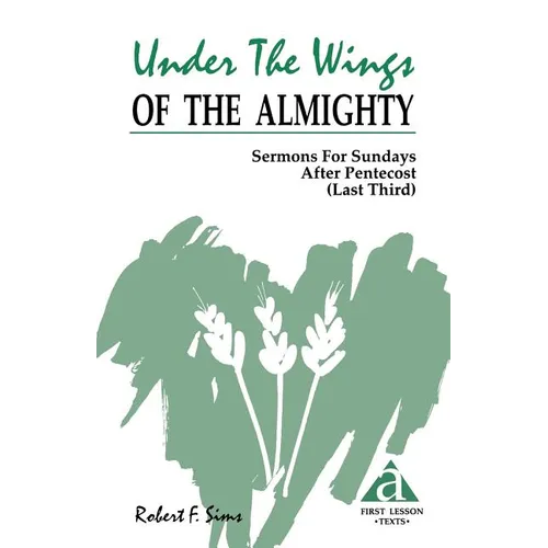 Under the Wings of the Almighty: Sermons for Sundays After Pentecost (Last Third): Cycle a First Lesson Texts - Paperback