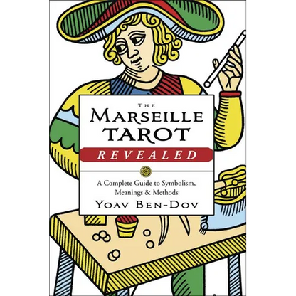 The Marseille Tarot Revealed: A Complete Guide to Symbolism, Meanings & Methods - Paperback