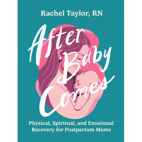 After Baby Comes: Physical, Spiritual, and Emotional Recovery for Postpartum Moms - Paperback