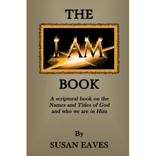 The I AM Book: God's Names and Titles and Who We Are in Christ - Paperback