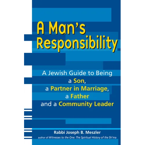 A Man's Responsibility: A Jewish Guide to Being a Son, a Partner in Marriage, a Father, and a Community Leader - Hardcover