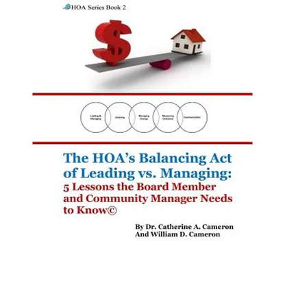 The HOA's Balancing Act of Leading vs. Managing: 5 Lessons the Board Member and Community Manager Needs to Know - Paperback