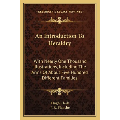 An Introduction To Heraldry: With Nearly One Thousand Illustrations, Including The Arms Of About Five Hundred Different Families - Paperback