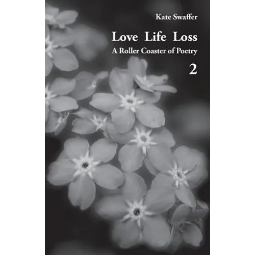 Love Life Loss - A Roller Coaster of Poetry Volume 2: Days with Dementia - Paperback
