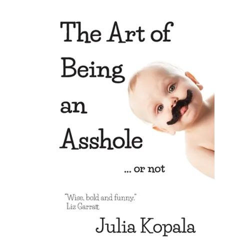 The Art of Being an Asshole...or not - Paperback
