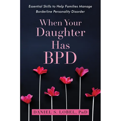 When Your Daughter Has Bpd: Essential Skills to Help Families Manage Borderline Personality Disorder - Paperback