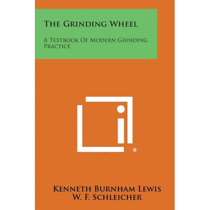 The Grinding Wheel: A Textbook of Modern Grinding Practice - Paperback
