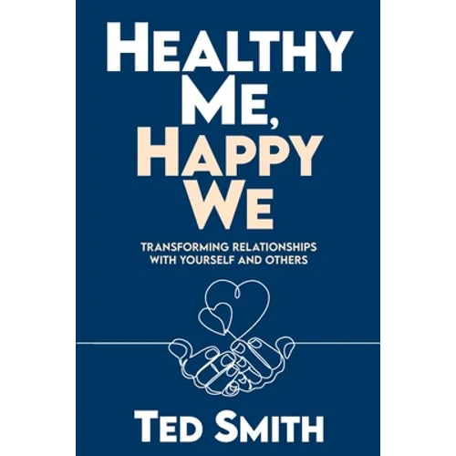 Healthy Me, Happy We: Transforming Relationships with Yourself and Others - Paperback