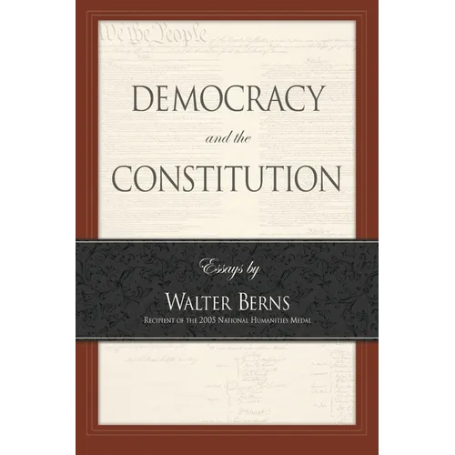 Democracy and the Constitution: Essays by Walter Berns - Paperback