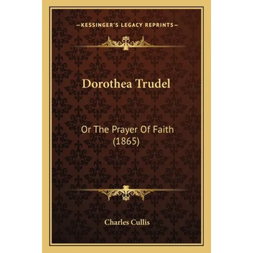 Dorothea Trudel: Or The Prayer Of Faith (1865) - Paperback