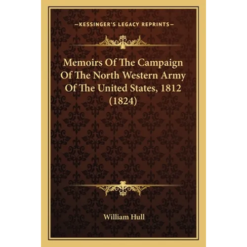 Memoirs Of The Campaign Of The North Western Army Of The United States, 1812 (1824) - Paperback