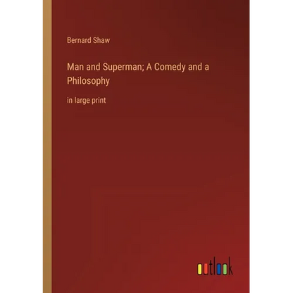 Man and Superman; A Comedy and a Philosophy: in large print - Paperback