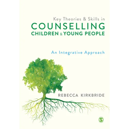 Key Theories and Skills in Counselling Children and Young People: An Integrative Approach - Paperback