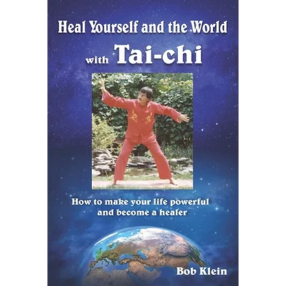Heal Yourself and the World with Tai-chi: How to make your life powerful and become a healer - Paperback