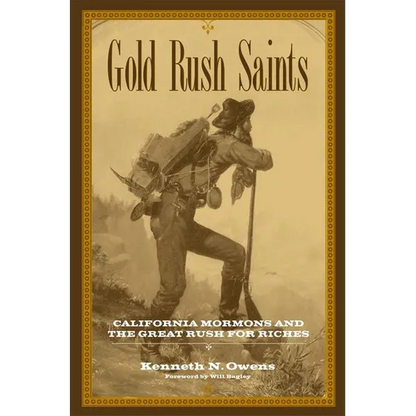 Gold Rush Saints: California Mormons and the Great Rush for Riches Volume 7 - Hardcover