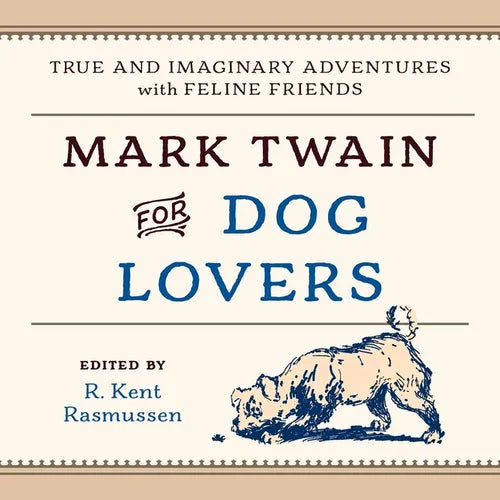 Mark Twain for Dog Lovers: True and Imaginary Adventures with Man's Best Friend - Hardcover
