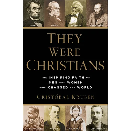 They Were Christians: The Inspiring Faith of Men and Women Who Changed the World - Paperback
