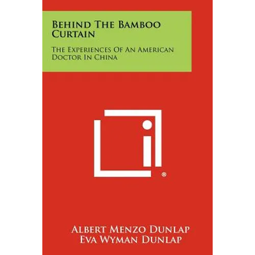Behind The Bamboo Curtain: The Experiences Of An American Doctor In China - Paperback