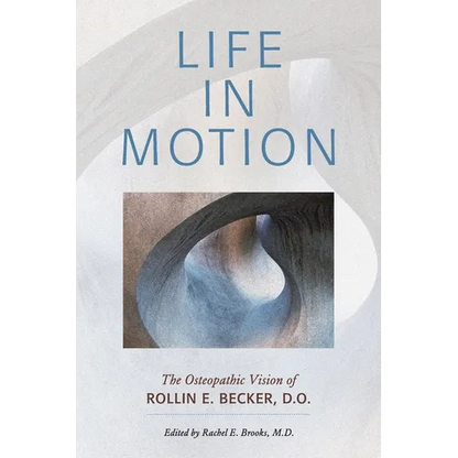 Life in Motion: The Osteopathic Vision of Rollin E. Becker, DO - Paperback