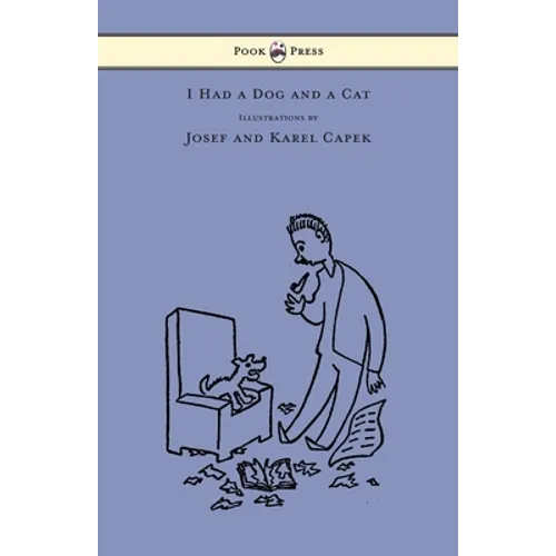 I Had a Dog and a Cat - Pictures Drawn by Josef and Karel Capek - Paperback