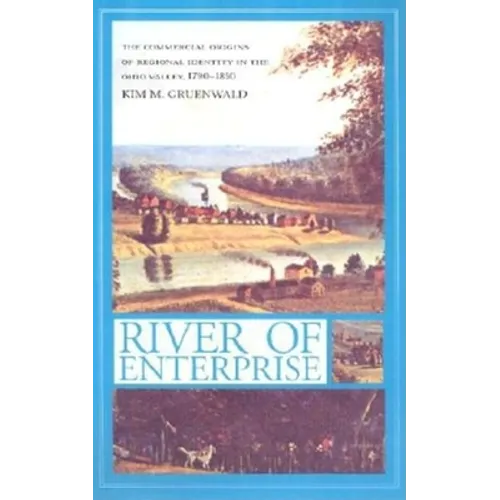 River of Enterprise: The Commercial Origins of Regional Identity in the Ohio Valley, 1790-1850 - Hardcover