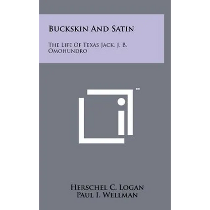 Buckskin And Satin: The Life Of Texas Jack, J. B. Omohundro - Hardcover