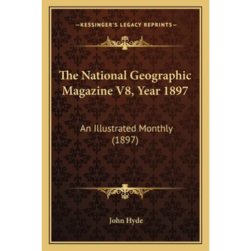 The National Geographic Magazine V8, Year 1897: An Illustrated Monthly (1897) - Paperback