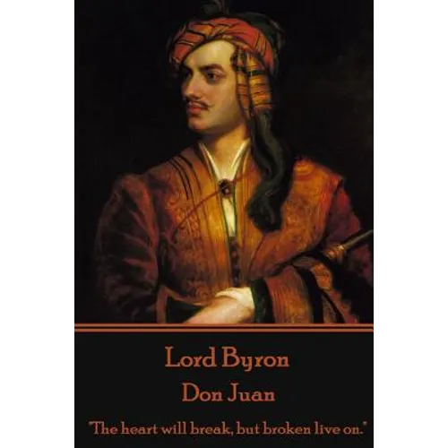 Lord Byron - Don Juan: "The heart will break, but broken live on." - Paperback