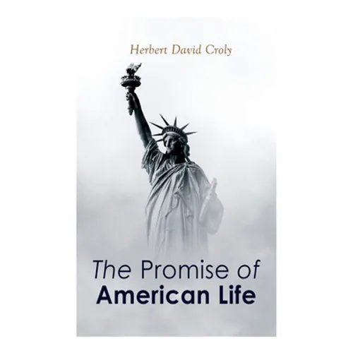 The Promise of American Life: Political and Economic Theory Classic - Paperback