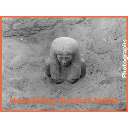 Unearthing Ancient Nubia: Photographs from the Harvard University-Boston Museum of Fine Arts Expedition - Hardcover
