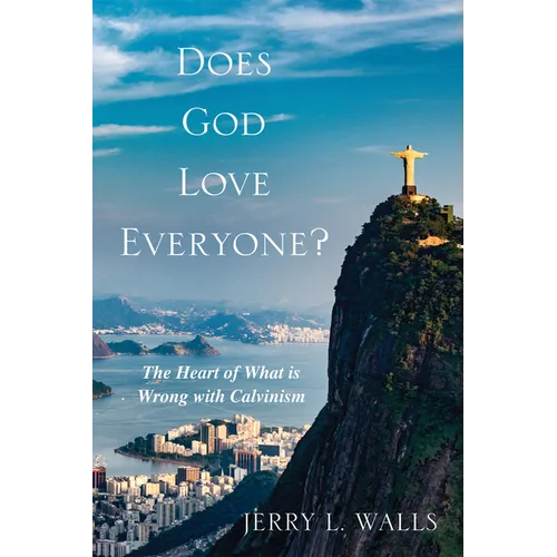 Does God Love Everyone?: The Heart of What's Wrong with Calvinism - Paperback