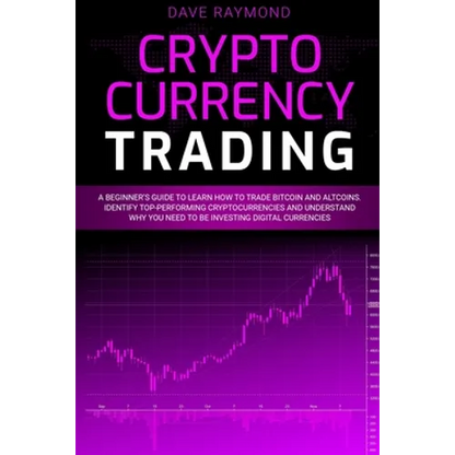 Cryptocurrency Trading: A Beginner's Guide to Learn How to Trade Bitcoin and Altcoins. Identify Top-Performing Cryptocurrencies and Understand - Paperback