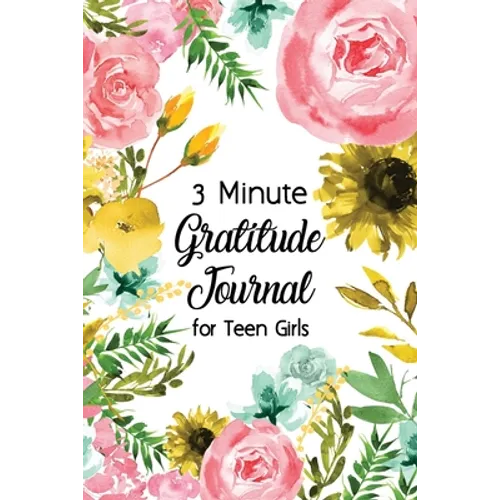 3 Minute Gratitude Journal for Teen Girls: Journal Prompt for Teens to Practice Gratitude and Mindfulness with Floral Cover Design, Fun Libs - Paperback