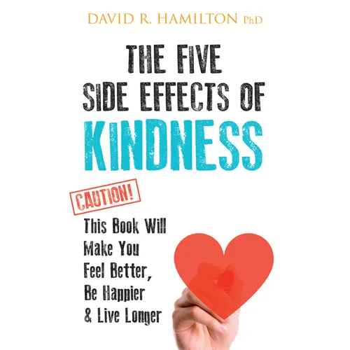 The Five Side Effects of Kindness: This Book Will Make You Feel Better, Be Happier & Live Longer - Paperback