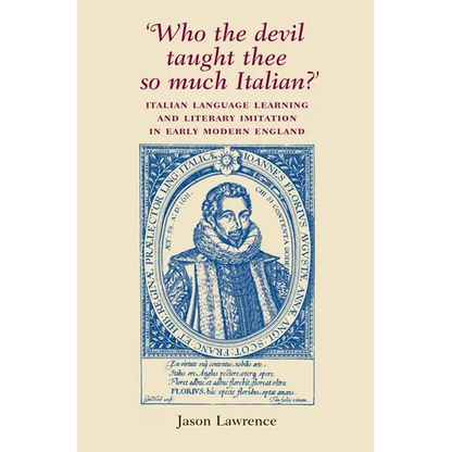 'Who the Devil Taught Thee So Much Italian?': Italian Language Learning and Literary Imitation in Early Modern England - Paperback