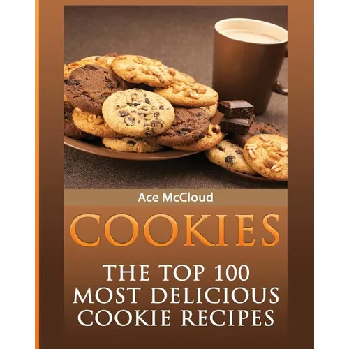 Cookies: The Top 100 Most Delicious Cookie Recipes - Paperback