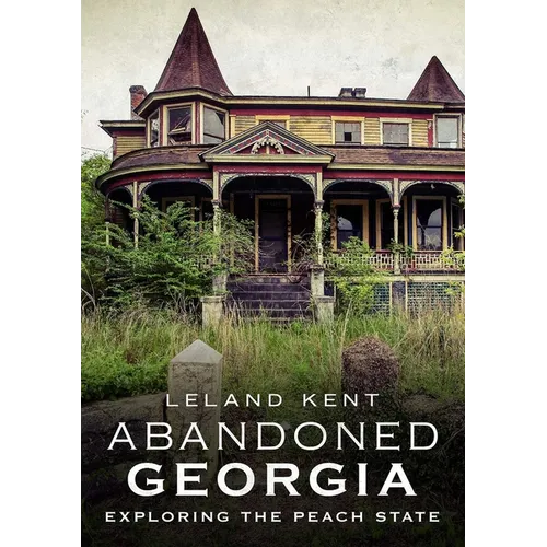 Abandoned Georgia: Exploring the Peach State - Paperback