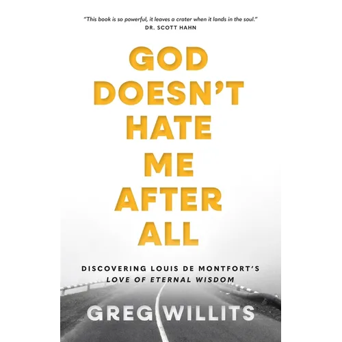 God Doesn't Hate Me, After All: Discovering Louis de Montfort's Love of Eternal Wisdom - Paperback